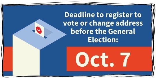 The deadline to register to vote or change your address before the General Election is Oct. 7