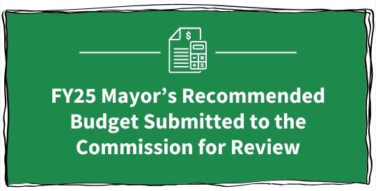 FY25 Mayor's Recommended Budget Submitted to the Commission for Review