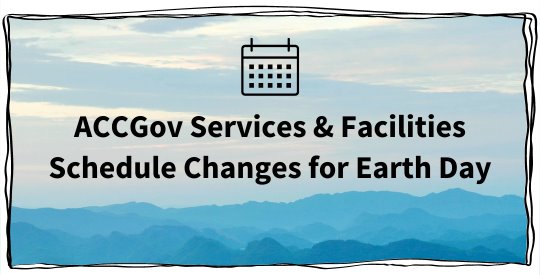 ACCGov services and facilities schedule changes for Earth Day holiday