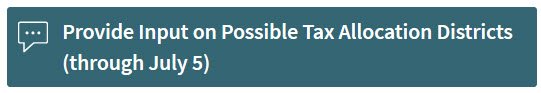 Provide Input on Possible Tax Allocation Districts through July 5