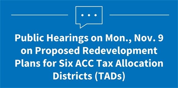 Public Hearing on Mon., Nov. 9 on Proposed Redevelopment Plans for Six ACC Tax Allocation Districts (TADs)