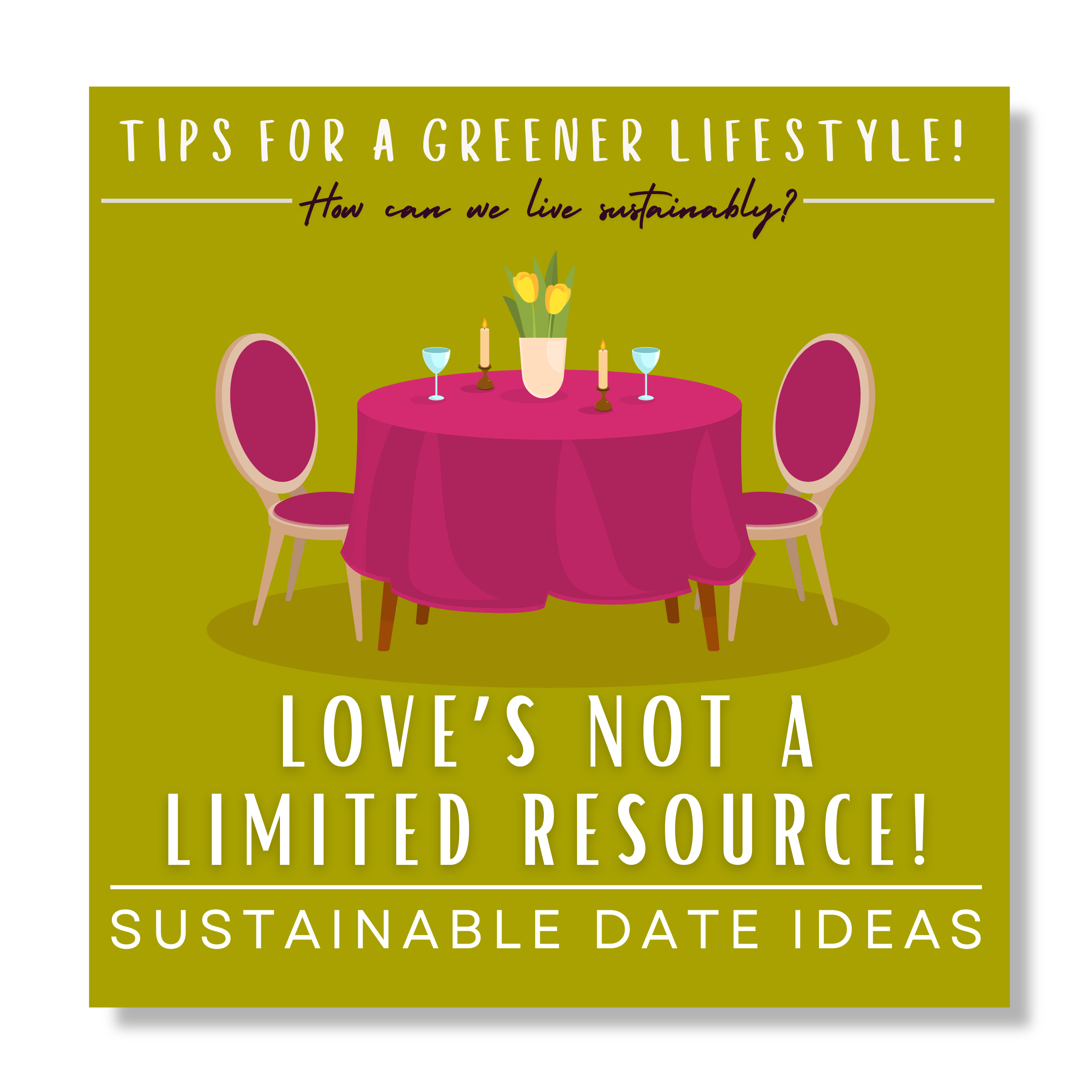 Click here for Tips for a Greener Lifestyle: Love's Not a Limited Resource